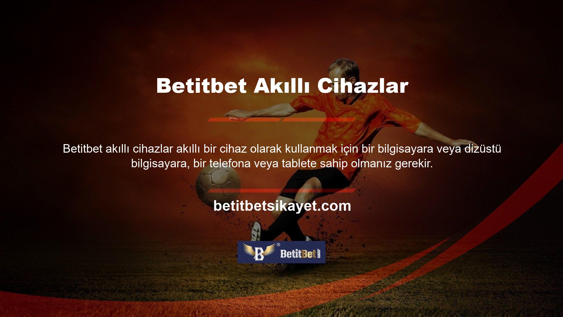 Yeni Betitbet adresine erişmek için, kablolu veya kablosuz bir internet bağlantısınız veya mobil operatörünüz tarafından sağlanan bir internet bağlantınız olmalıdır